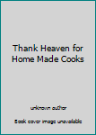 Unknown Binding Thank Heaven for Home Made Cooks Book