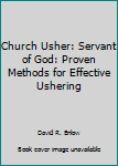 Paperback Church Usher: Servant of God: Proven Methods for Effective Ushering Book