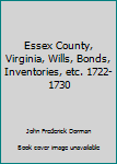 Paperback Essex County, Virginia, Wills, Bonds, Inventories, etc. 1722-1730 Book