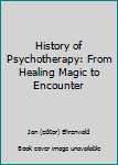 Hardcover History of Psychotherapy: From Healing Magic to Encounter Book