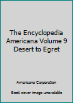 Hardcover The Encyclopedia Americana Volume 9 Desert to Egret Book