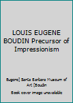 LOUIS EUGENE BOUDIN Precursor of Impressionism