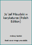 Hardcover Jo´zef Pilsudski w karykaturze (Polish Edition) [Polish] Book