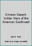 Hardcover Crimson Desert: Indian Wars of the American Southwest Book