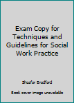 Paperback Exam Copy for Techniques and Guidelines for Social Work Practice Book