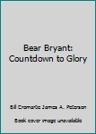 Hardcover Bear Bryant: Countdown to Glory Book