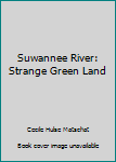 Hardcover Suwannee River: Strange Green Land Book