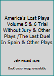 Hardcover America's Lost Plays Volume 5 & 6 Trial Without Jury & Other Plays /The Last Duel In Spain & Other Plays Book