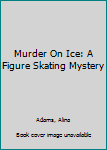 Hardcover Murder On Ice: A Figure Skating Mystery [Large Print] Book