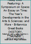 Hardcover The Great Ideas Today 1963 - Featuring: A Symposium on Space; An Essay on Time; The Year's Developments in the Arts & Sciences; and More - Britannica Great Books (HISTORY, PHILSOPHY, EDUCATION) Book