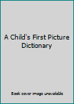 Hardcover A Child's First Picture Dictionary Book