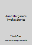 Paperback Aunt Margaret's Twelve Stories Book