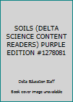 Paperback SOILS (DELTA SCIENCE CONTENT READERS) PURPLE EDITION #1278081 Book