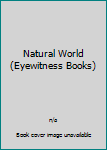 Hardcover Natural World (Eyewitness Books) Book