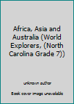Unknown Binding Africa, Asia and Australia (World Explorers, (North Carolina Grade 7)) Book
