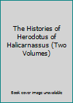 Hardcover The Histories of Herodotus of Halicarnassus (Two Volumes) Book