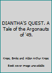 Hardcover DIANTHA'S QUEST. A Tale of the Argonauts of '49. Book