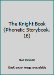 Paperback The Knight Book (Phonetic Storybook, 16) Book