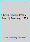 Single Issue Magazine Chess Review (Vol VII No. 1) January, 1939 [Unknown] Book