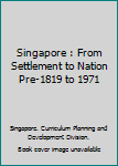 Paperback Singapore : From Settlement to Nation Pre-1819 to 1971 Book