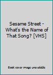 Sesame Street: What's the Name of That Song? [VHS]