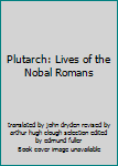 Plutarch: Lives of the Nobal Romans