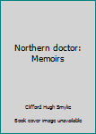 Unknown Binding Northern doctor: Memoirs Book