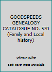 GOODSPEEDS GENEALOGY CATALOGUE NO. 570 (Family and Local history)