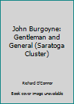 Hardcover John Burgoyne: Gentleman and General (Saratoga Cluster) Book