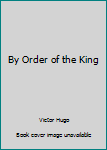 Hardcover By Order of the King Book