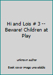 Unknown Binding Hi and Lois # 3 -- Beware! Children at Play Book