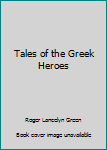 Tales of the Greek Heroes