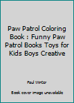 Paperback Paw Patrol Coloring Book : Funny Paw Patrol Books Toys for Kids Boys Creative Book