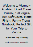 Paperback Welcome to Vienna - Austria : Lined Travel Journal, 120 Pages, 6x9, Soft Cover, Matte Finish, Funny Travel Notebook, Perfect Gift for Your Trip to Vienna Book