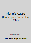 Unknown Binding Pilgrim's Castle (Harlequin Presents, #24) Book