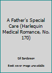 Mass Market Paperback A Father's Special Care (Harlequin Medical Romance, No. 170) Book