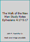 Paperback The Walk of the New Man Study Notes Ephesians 4:17-5:17 Book
