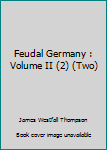 Hardcover Feudal Germany : Volume II (2) (Two) Book