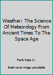 Hardcover Weather: The Science Of Meteorology From Ancient Times To The Space Age Book