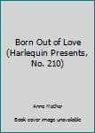 Paperback Born Out of Love (Harlequin Presents, No. 210) Book