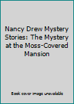 Nancy Drew Mystery Stories: The Mystery at the Moss-Covered Mansion