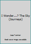 Paperback I Wonder....? The Sky (Journeys) Book