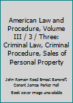 American Law and Procedure, Volume III / 3 / Three: Criminal Law, Criminal Procedure, Sales of Personal Property