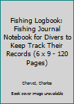 Fishing Logbook: Fishing Journal Notebook for Divers to Keep Track Their Records (6" x 9" - 120 Pages)