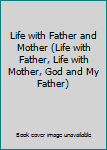 Life with Father and Mother (Life with Father, Life with Mother, God and My Father)