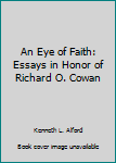 Hardcover An Eye of Faith: Essays in Honor of Richard O. Cowan Book