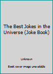 Paperback The Best Jokes in the Universe (Joke Book) Book