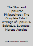 Hardcover The Stoic and Epicurean Philosophers: The Complete Extant Writings of Epicurus, Epictetus, Lucretius, Marcus Aurelius Book