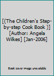 Hardcover [(The Children's Step-by-step Cook Book )] [Author: Angela Wilkes] [Jan-2006] Book
