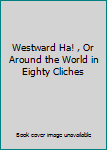 Hardcover Westward Ha! , Or Around the World in Eighty Cliches Book